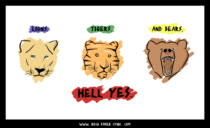 lions, tigers, and bears are awesome, just like in real life