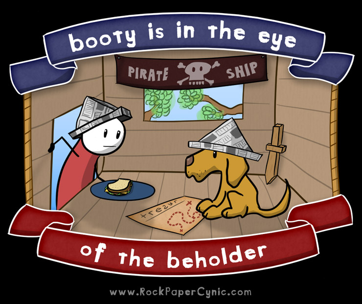 we're all pirates on the inside, because booty is in the eye of the beholder
