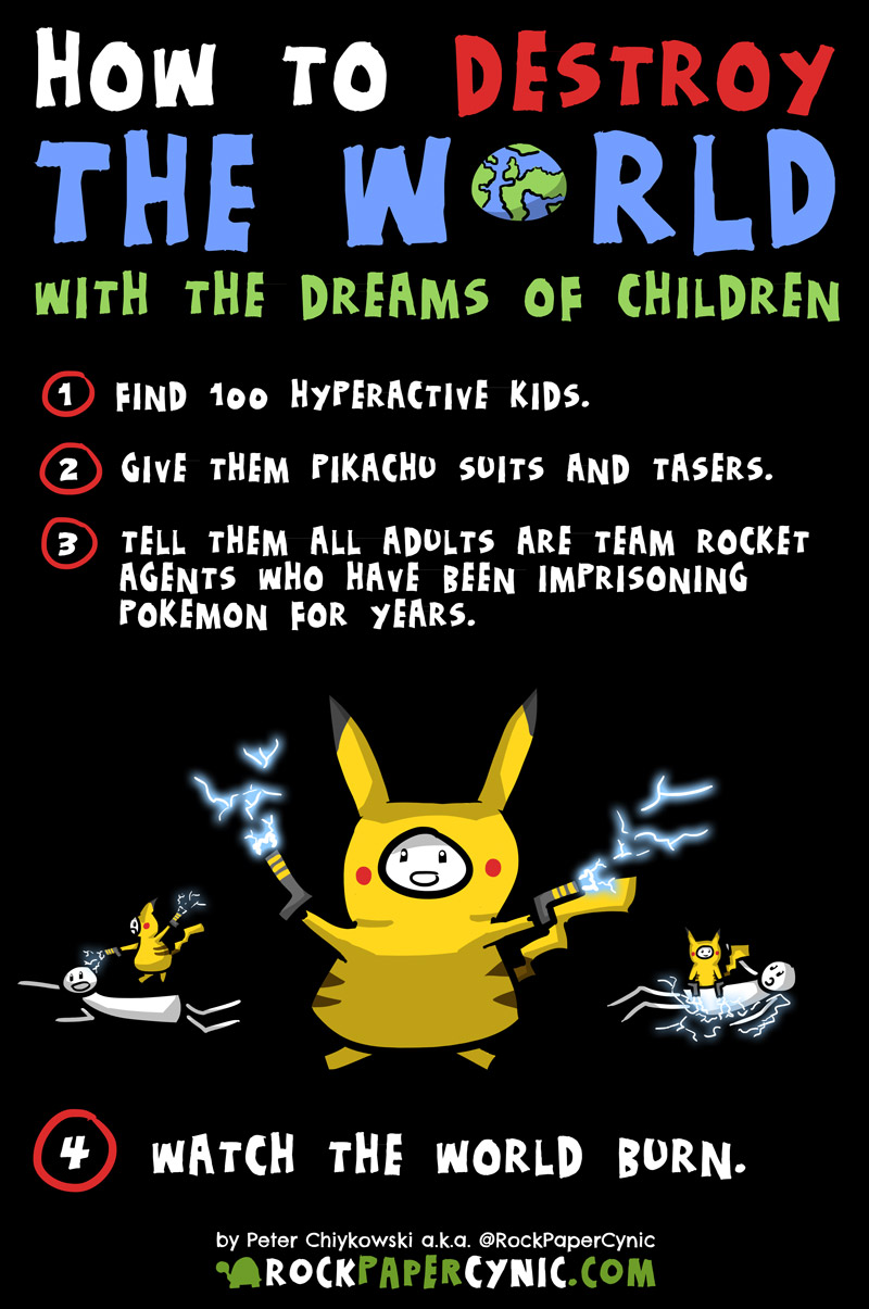 we destroy the world with children's dreams and enthusiasm for Pokemon