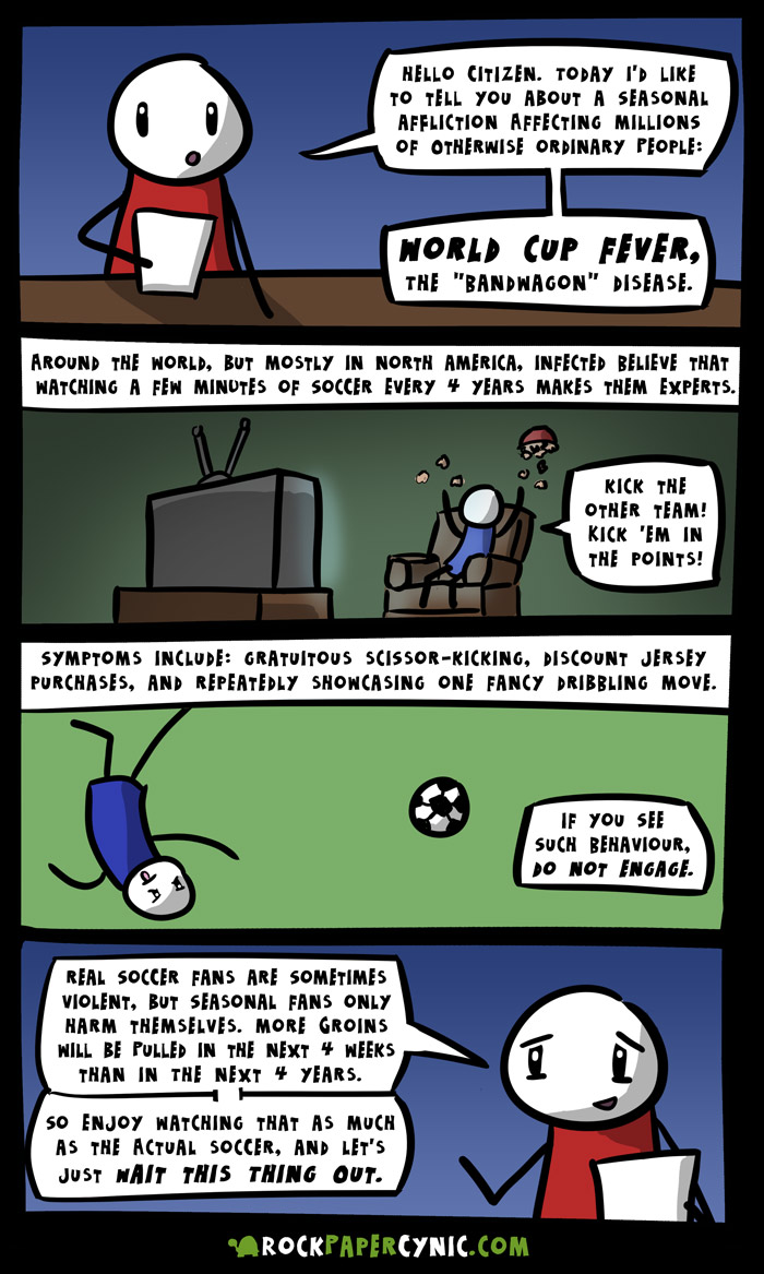 a public service announcement about seasonal affliction known as World Cup Fever, or the bandwagonners's disease, and how it affects us all