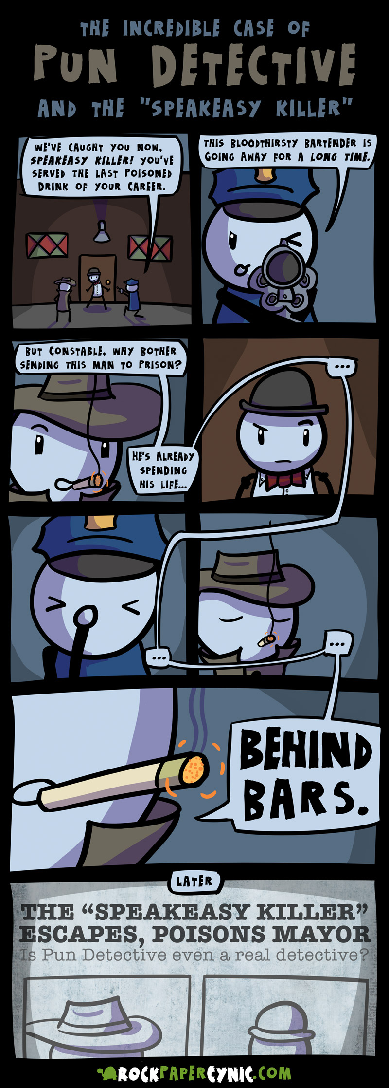 The Incredible Case of PUN DETECTIVE and the SPEAKEASY KILLER everyone's favourite detective, PUN DETECTIVE, confronts a bar-tending murderer known as the SPEAKEASY KILLER
